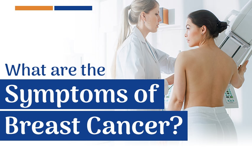 What are the signs and symptoms of breast cancer?