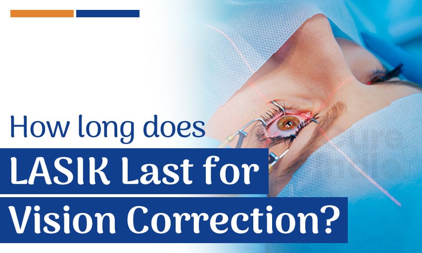 How Long Does LASIK Last for Vision Correction?