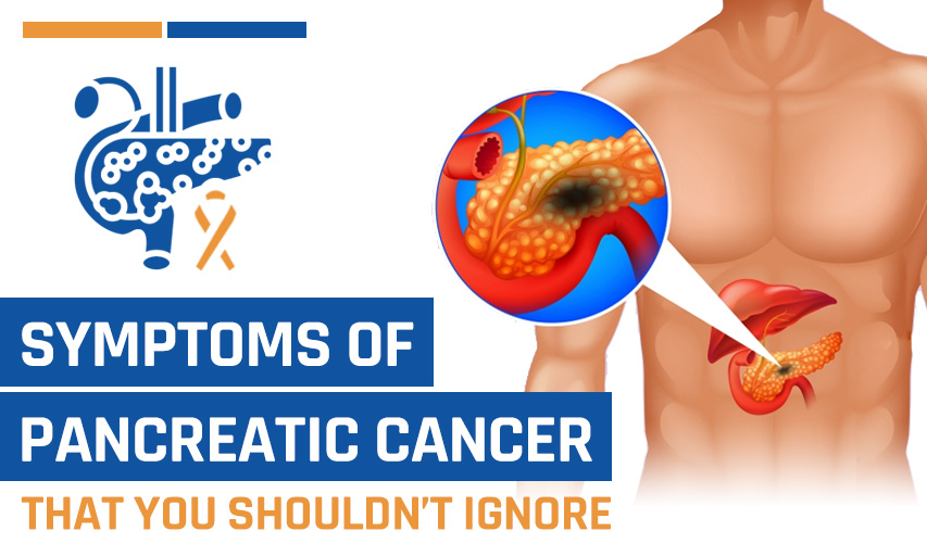 4 Warning Signs & Symptoms of Pancreatic Cancer That You Shouldn’t Ignore
