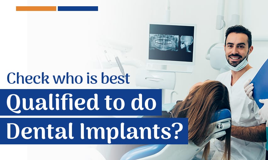 How to check who is best qualified to do dental implants?
