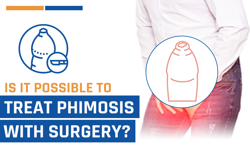 Is it Possible to Treat Phimosis With Medicines or Surgery?