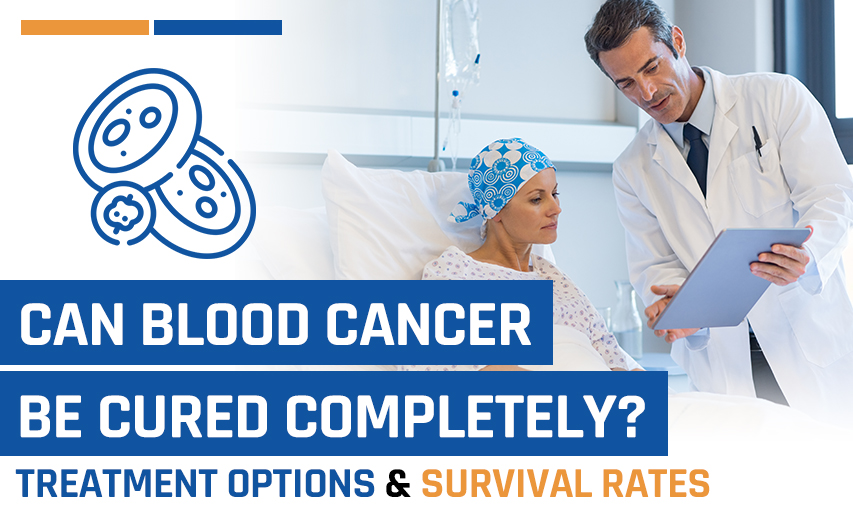 Can Blood Cancer be Cured Completely? Latest Treatment Options Available in the World