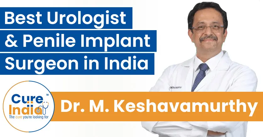 Dr. Mohan Keshavamurthy - Best Urologist and Penile Implant Surgeon in India