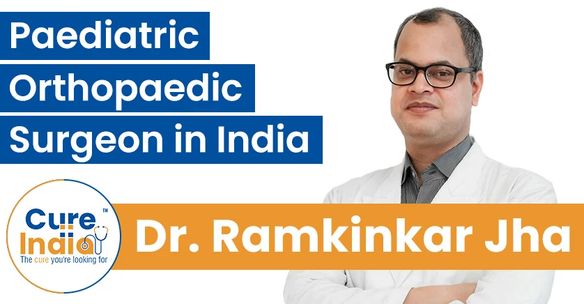 Dr. Ramkinkar Jha - Top Pediatric Orthopedic Surgeon in India