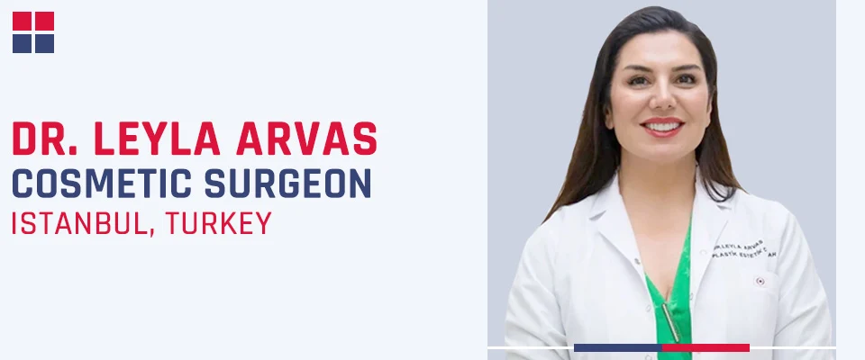 Dr. Leyla Arvas - Best Plastic and Cosmetic Surgeon in Turkey