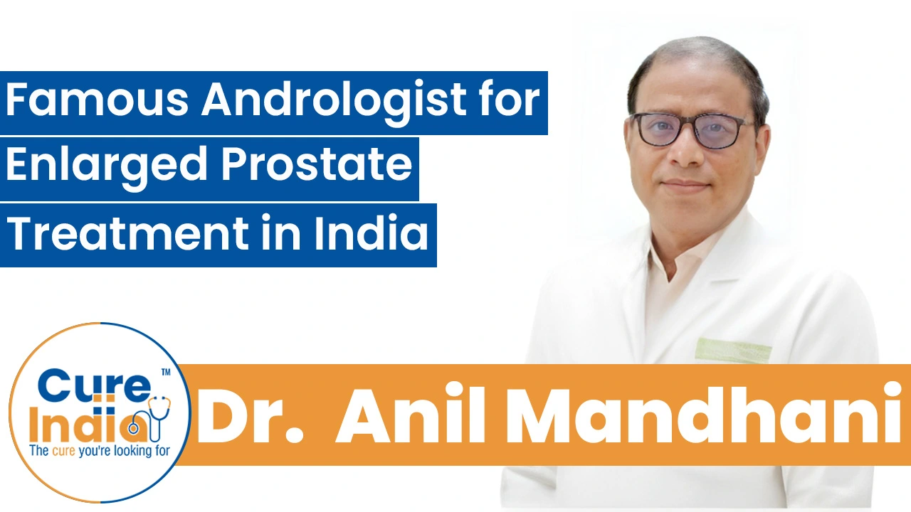 Dr. Anil Mandhani - Famous Andrologist for Enlarged Prostate Treatment in India
