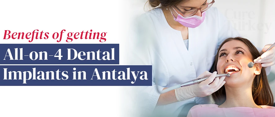 Benefits of All on 4 Implants in Antalya Turkey