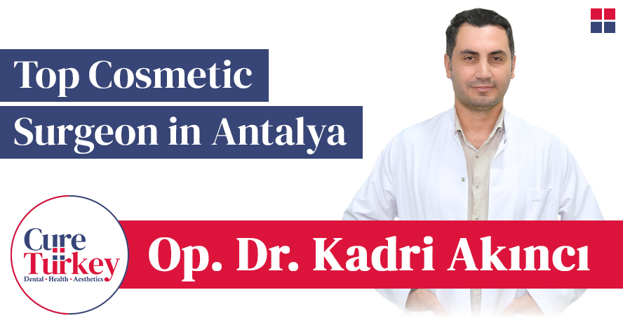 Op. Dr. Kadri Akıncı - Top-rated Cosmetic Surgeon in Antalya