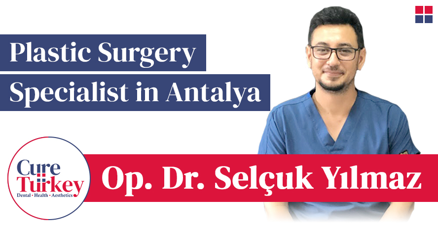 Op. Dr. Selçuk Yılmaz: Plastic Surgery Specialist in Antalya