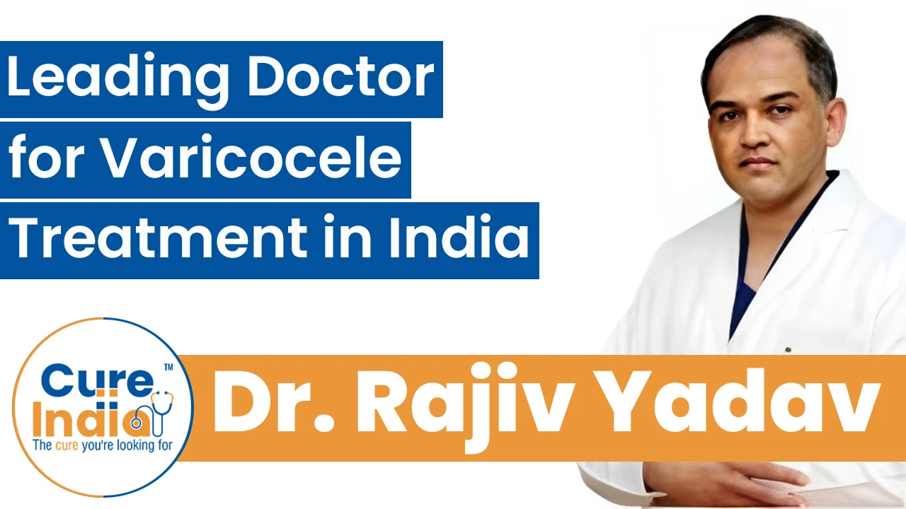 Dr. Rajiv Yadav - Leading Doctor for Varicocele Treatment in India