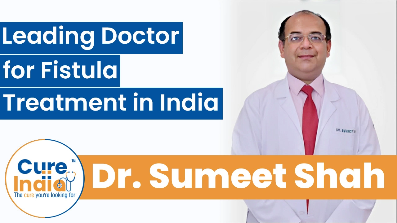 Dr. Sumeet Shah - Leading Doctor for Fistula Treatment in India