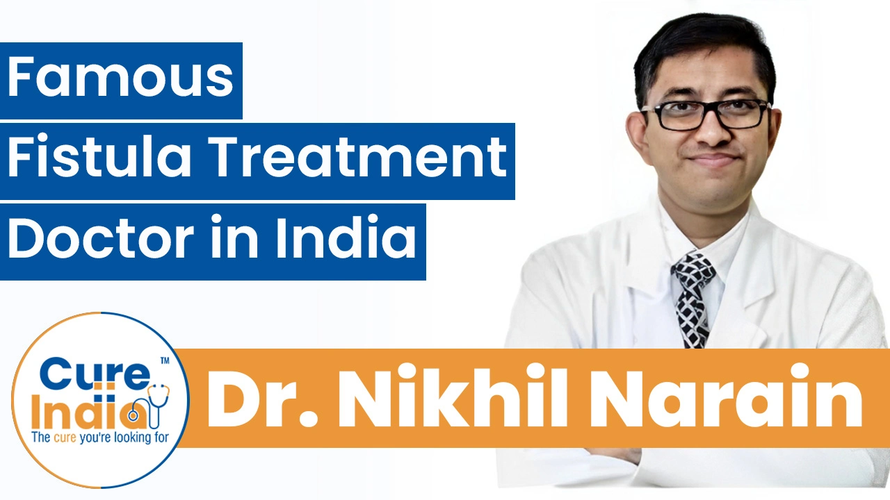Dr. Nikhil Narain - Famous Fistula Treatment Doctor in India