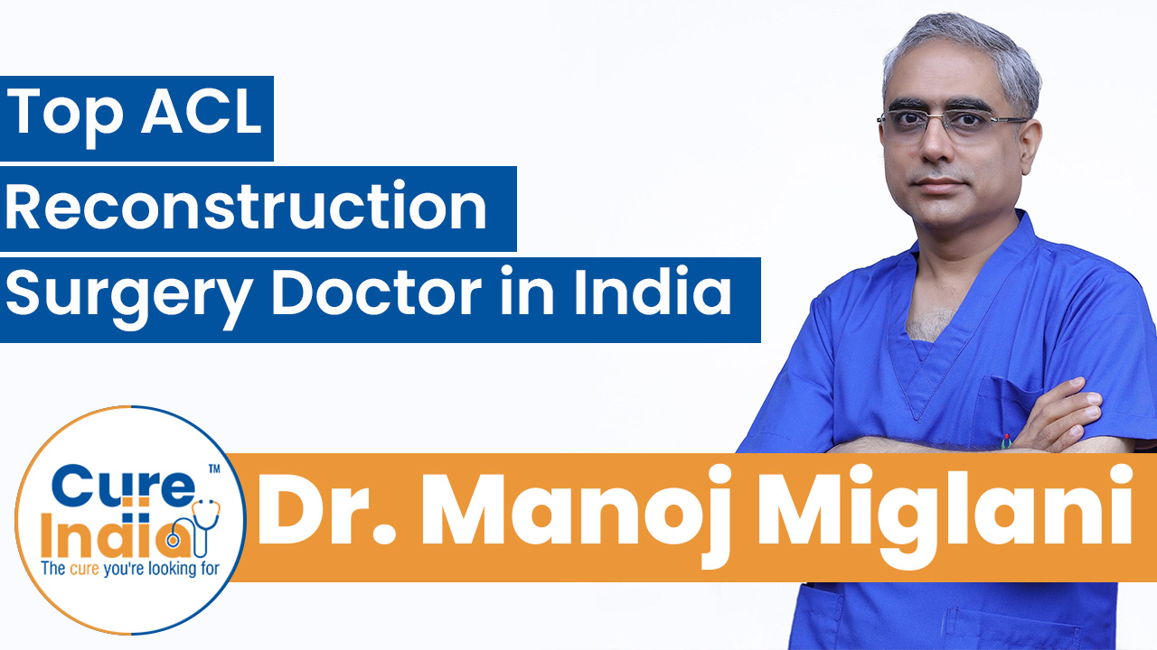 Dr. Manoj Miglani  - Top ACL Reconstruction Surgery Doctor in India