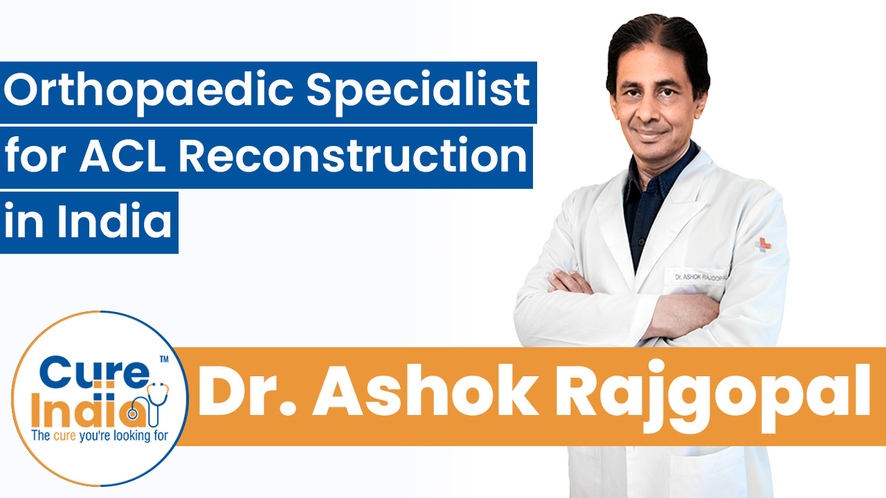 Dr. Ashok Rajgopal - Orthopaedic Specialist for ACL Reconstruction in India