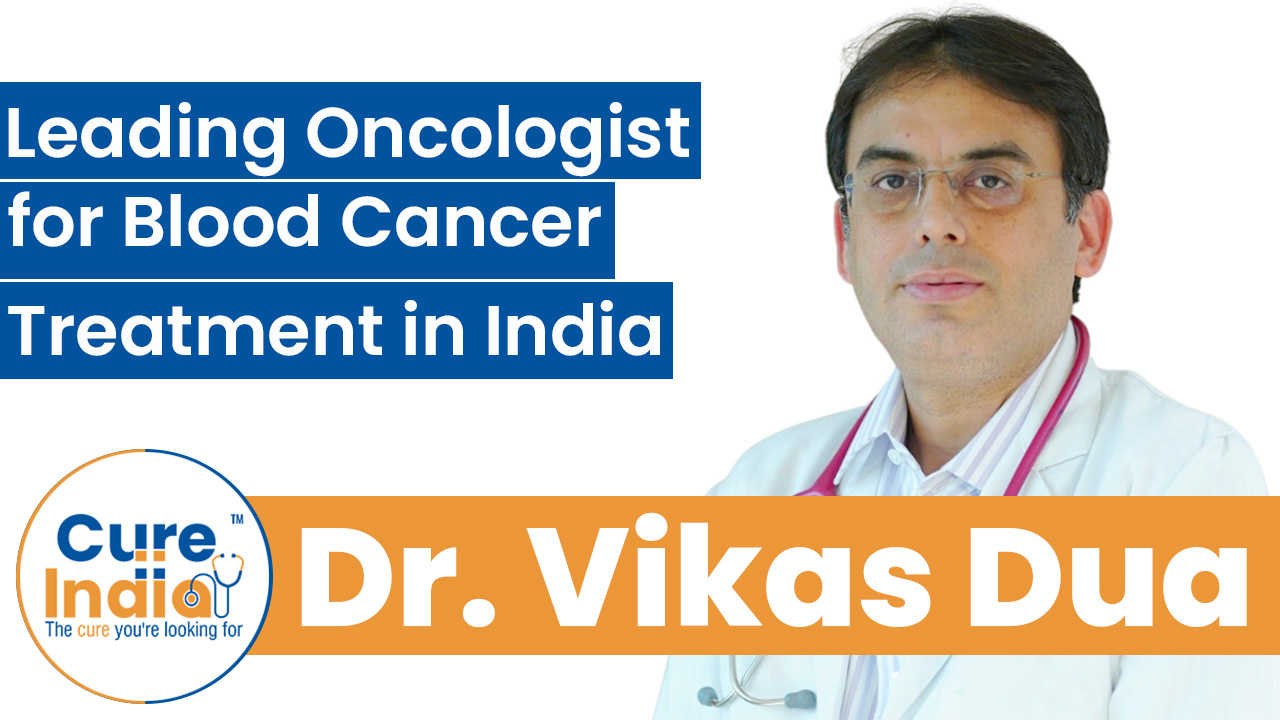 Dr. Vikas Dua - Leading Oncologist for Blood Cancer Treatment in India