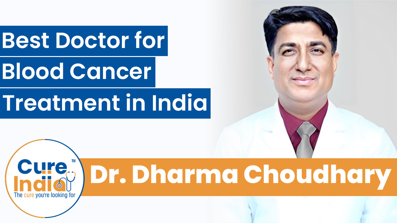 Dr. Dharma Choudhary - Best Doctor for Blood Cancer Treatment in India
