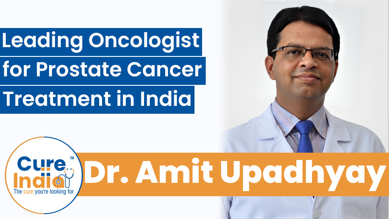 Dr. Amit Upadhyay - Leading Oncologist for Prostate Cancer Treatment in India