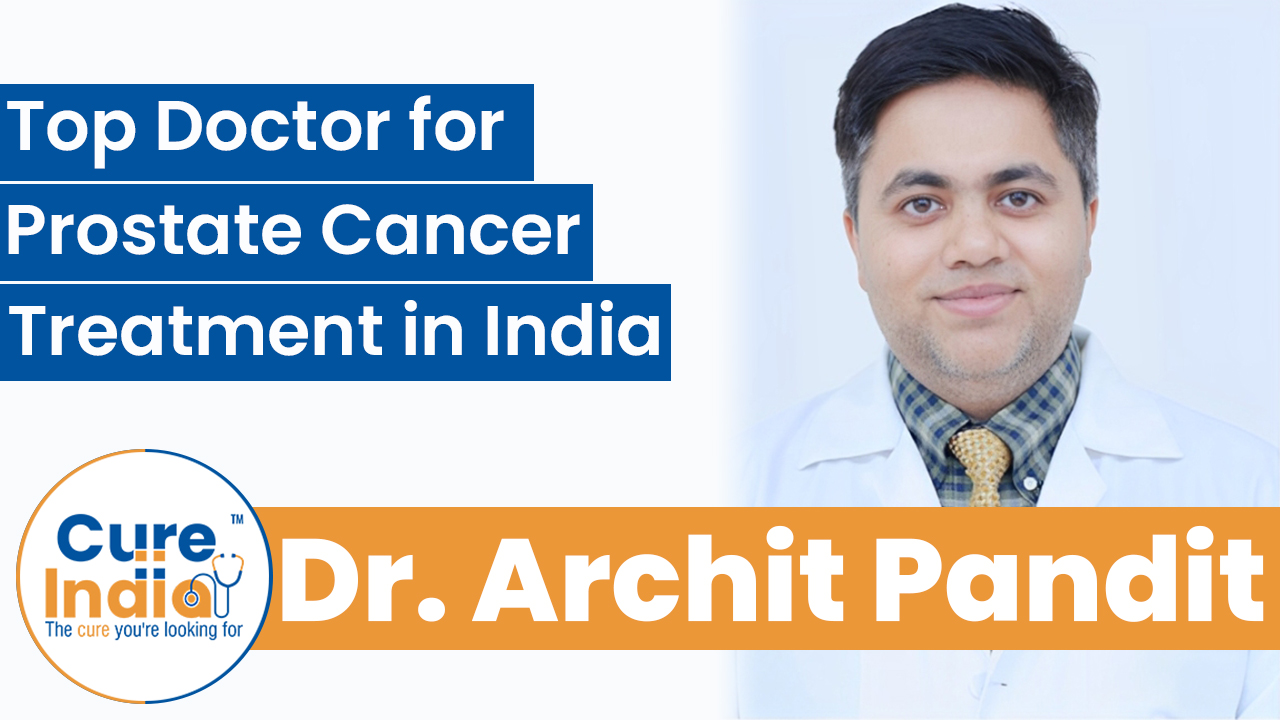 Dr. Archit Pandit - Top Doctor for Prostate Cancer Treatment in India
