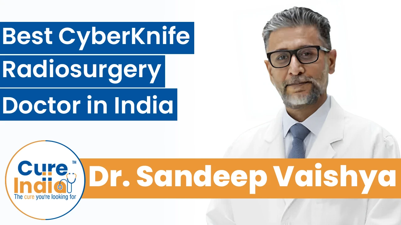 Dr. Sandeep Vaishya - Best CyberKnife Radiosurgery Doctor in India