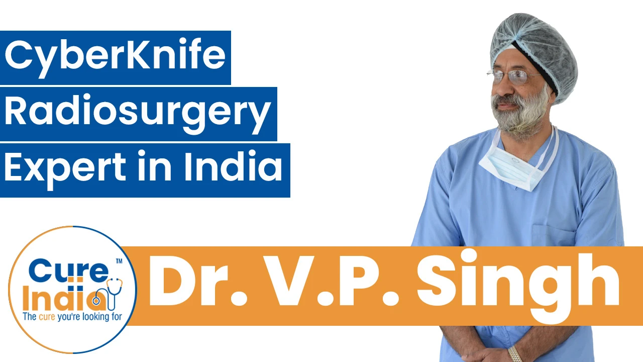 Dr. V. P. Singh - CyberKnife Radiosurgery Expert in India