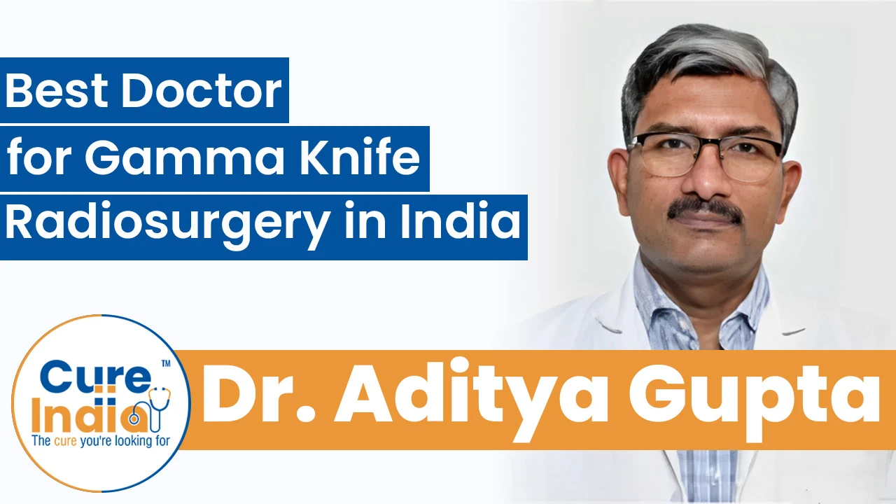 Dr. Aditya Gupta - Best Doctor for Gamma Knife Radiosurgery in India
