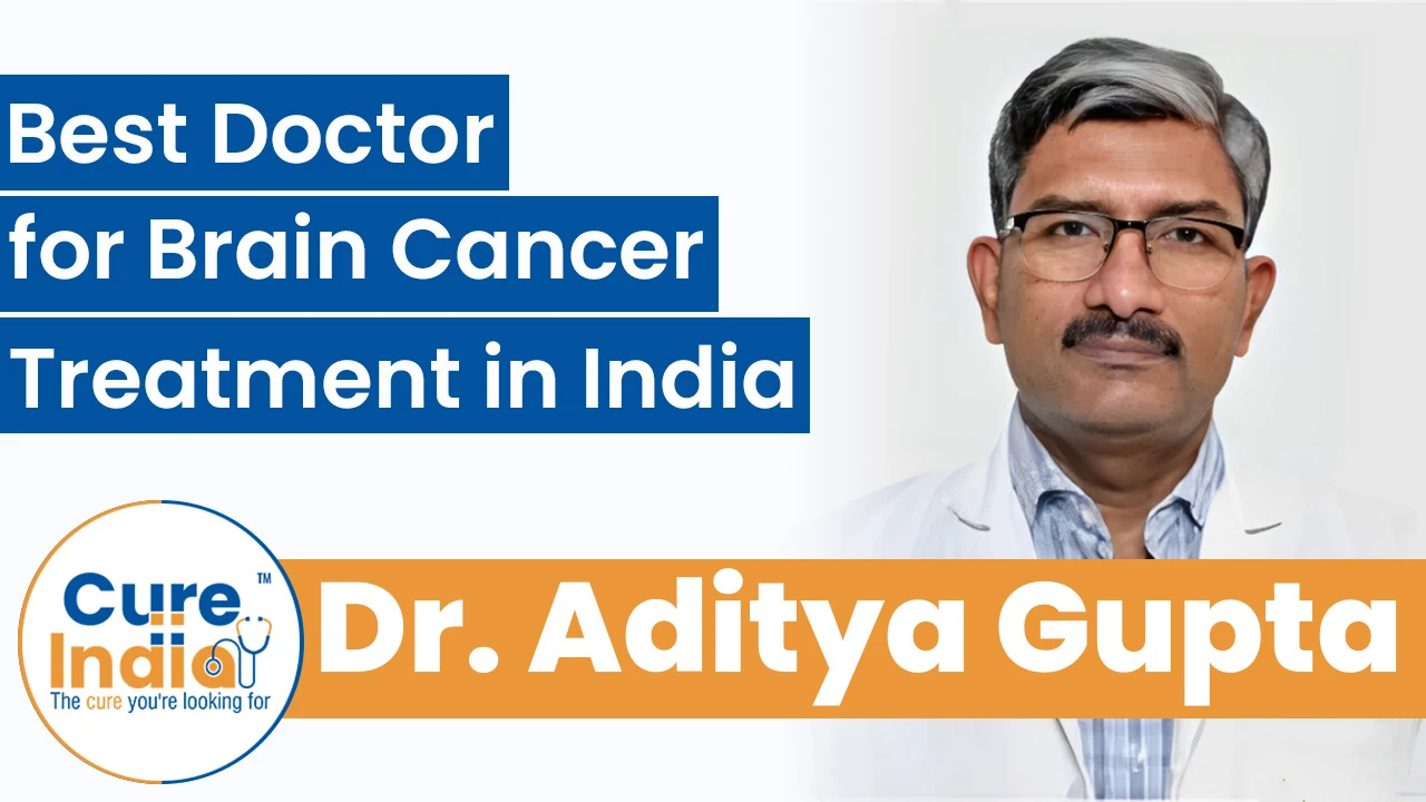 Dr. Aditya Gupta - Best Doctor for Brain Cancer Treatment in India