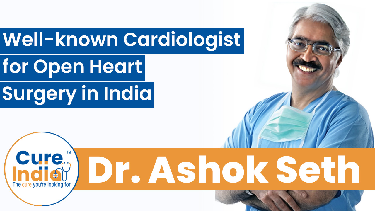 Dr. Ashok Seth - Well-known Cardiologist for Open Heart Surgery in India