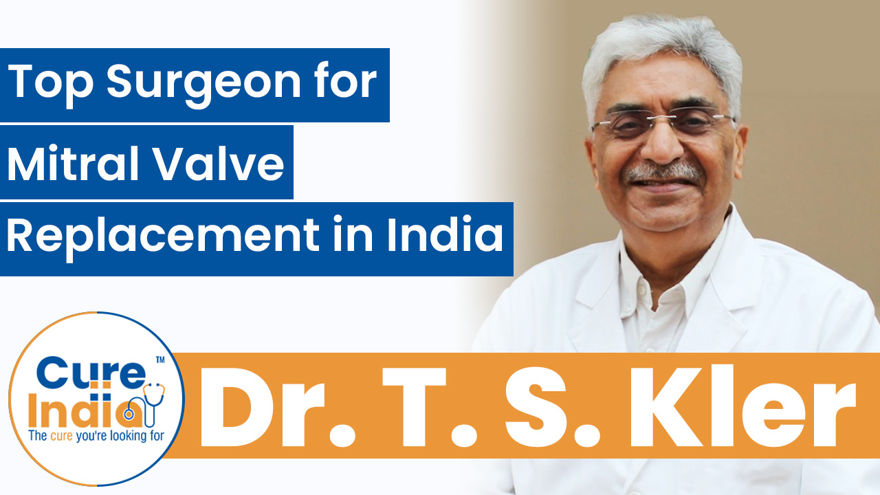 Dr. T. S. Kler - Top Surgeon for Mitral Valve Replacement in India