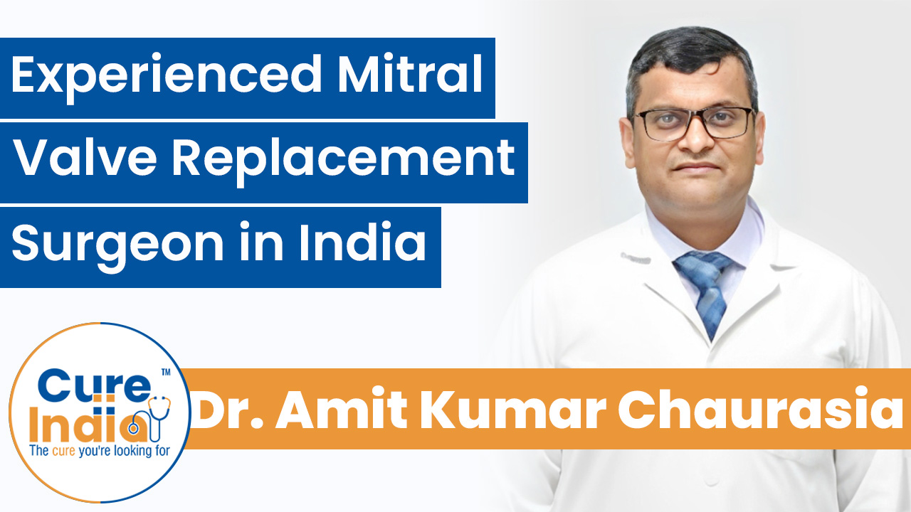 Dr. Amit Kumar Chaurasia - Experienced Mitral Valve Replacement Surgeon in India