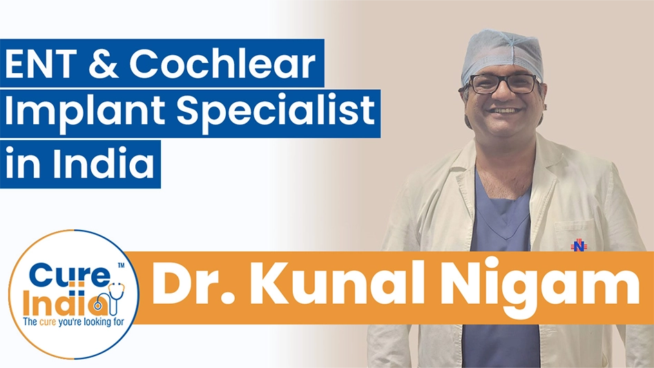 Dr. Kunal Nigam  - ENT & Cochlear Implant Specialist in India