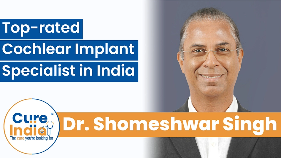 Dr. Shomeshwar Singh - Top-rated Cochlear Implant Specialist in India