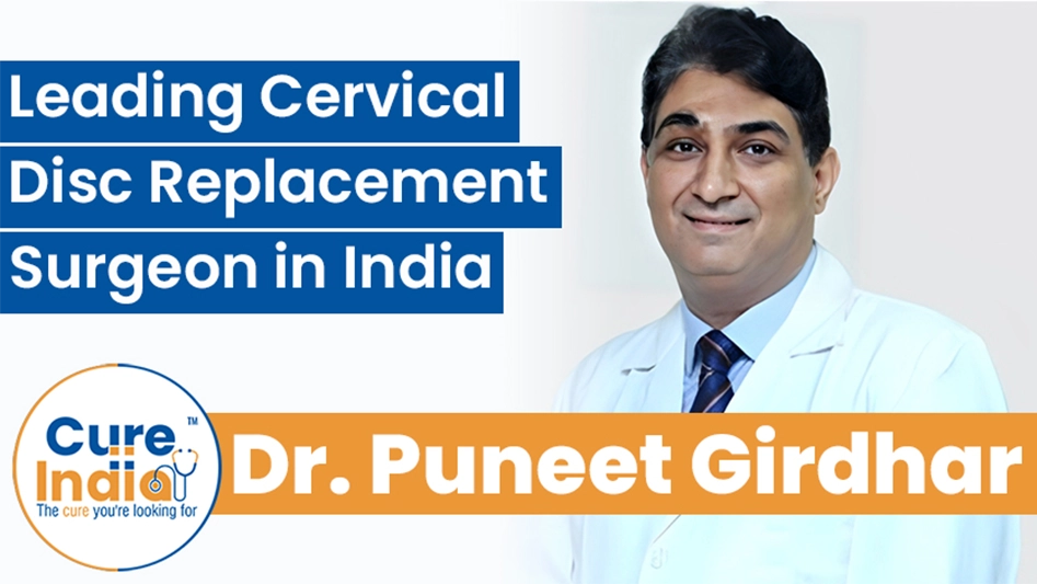 Dr. Puneet Girdhar - Leading Doctor for Cervical Disc Replacement in India