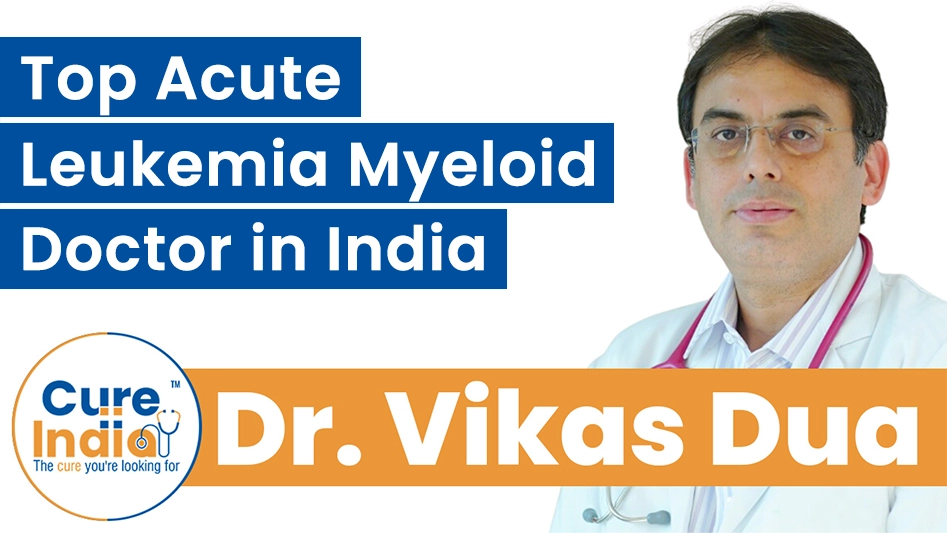 Dr. Vikas Dua - Top Acute Myeloid Leukemia Doctor in India