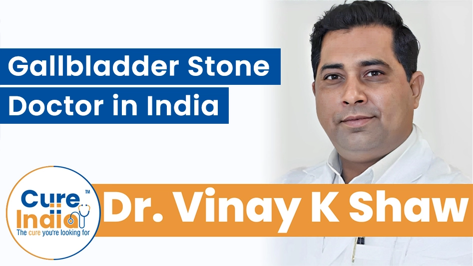 Dr. Vinay K Shaw - Top Gallbladder Stone Doctor in India