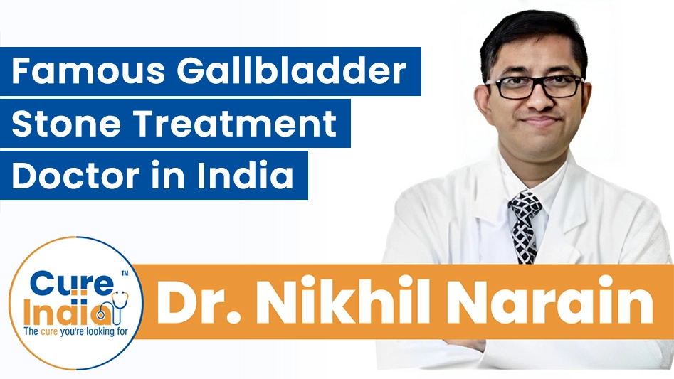 Dr. Nikhil Narain - Famous Gallbladder Stone Treatment Doctor in India