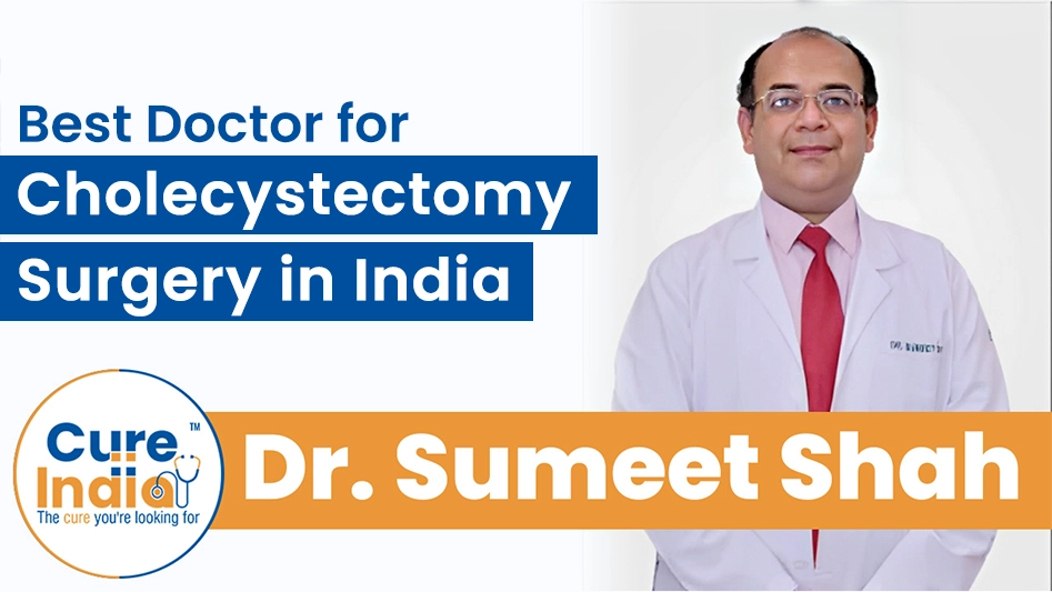 Dr. Sumeet Shah - Best Doctor for Cholecystectomy Surgery in India