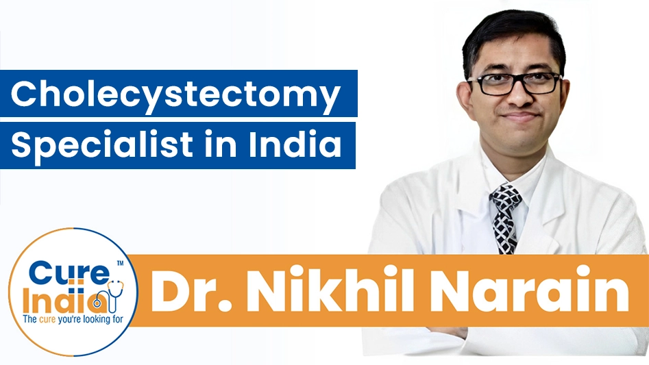 Dr. Nikhil Narain - Leading Cholecystectomy Specialist in India