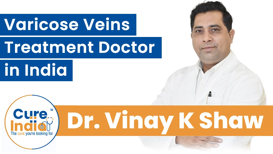Dr. Vinay Kumar Shaw - Varicose Veins Treatment Doctor in India