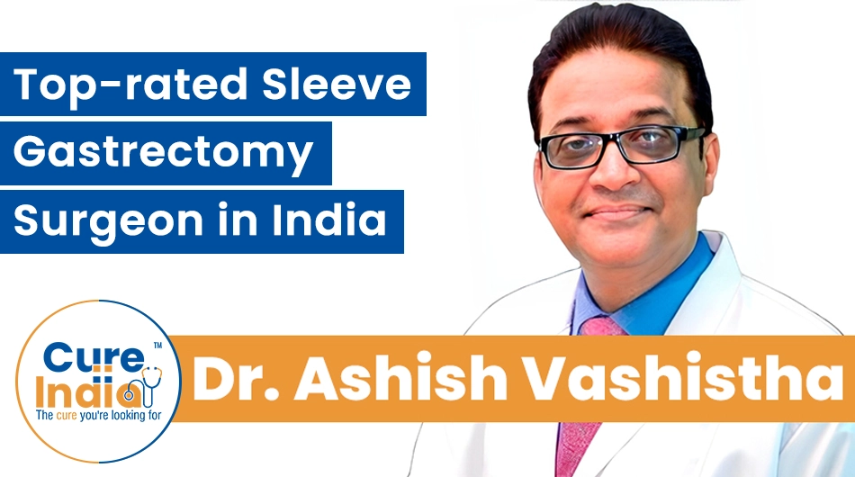 Dr. Ashish Vashistha - Top-rated Sleeve Gastrectomy Surgeon in India