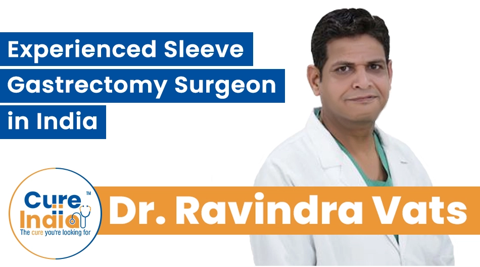 Dr. Ravindra Vats - Experienced Sleeve Gastrectomy Surgeon in India