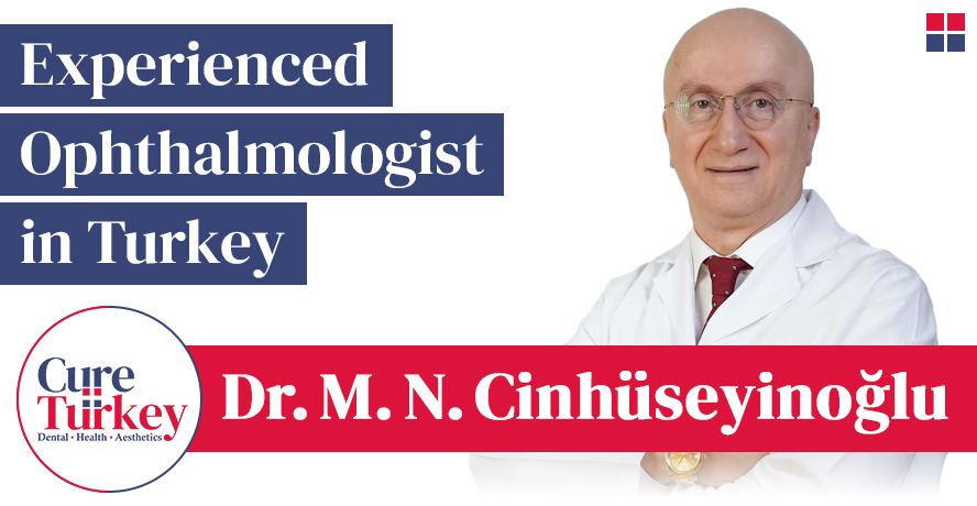 Op. Dr. M. Necdet Cinhüseyinoğlu: Experienced Ophthalmologist in Turkey