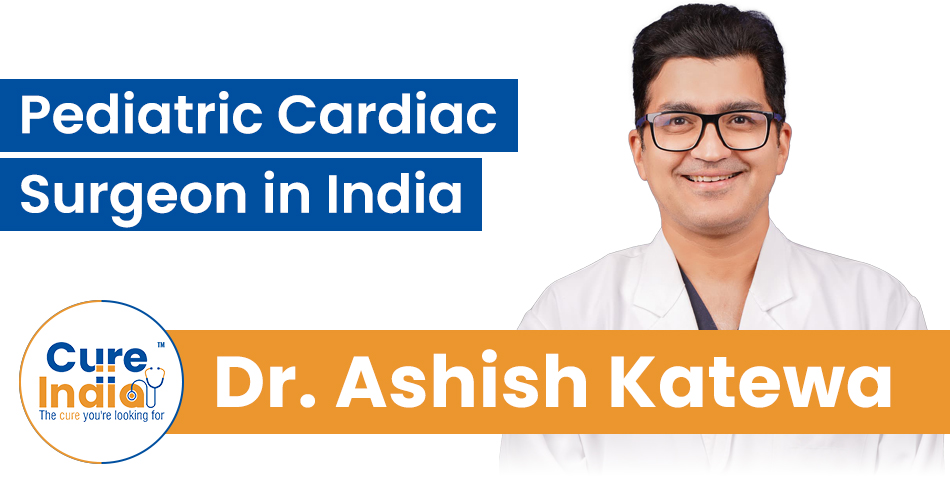 Dr. Ashish Katewa - Pediatric Cardiac Surgeon in India