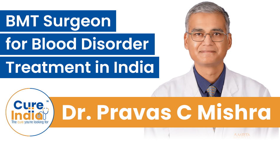 Dr. Pravas Chandra Mishra - BMT Surgeon for Blood Disorder Treatment in India