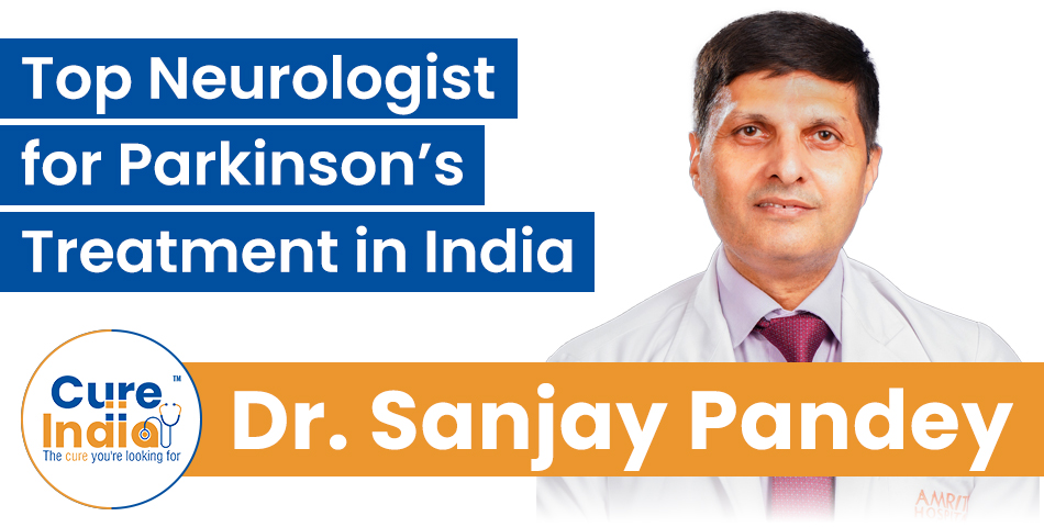 Dr. Sanjay Pandey - Top Neurologist for Parkinson’s Treatment in India