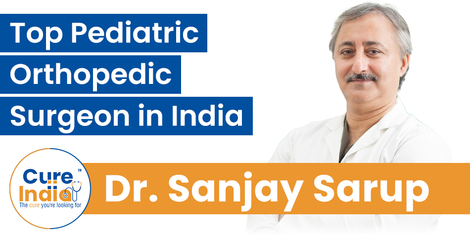 Dr. Sanjay Sarup - Top-rated Pediatric Orthopedic Surgeon in India
