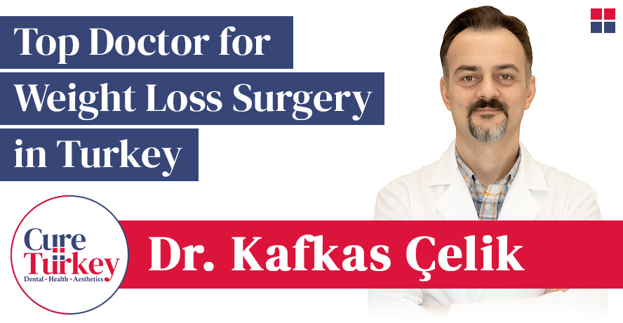 Dr. Kafkas Çelik - Top Doctor for Weight Loss Surgery in Turkey