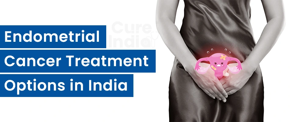 Endometrial Cancer Treatment Options in India