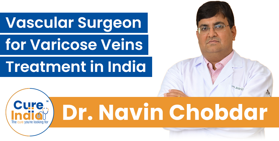 Dr. Navin Chobdar - Vascular Surgeon for Varicose Veins Treatment in India