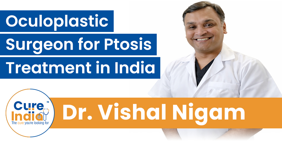 Dr. Vishal Nigam - Oculoplastic Surgeon for Ptosis Treatment in India