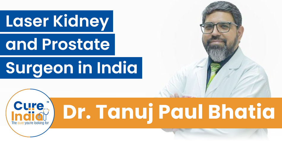 Dr. Tanuj Paul Bhatia - Laser Kidney & Prostate Surgeon